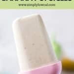 Pinterest pin of sugar free banana popsicles.